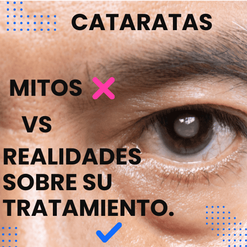 cataratas mitos vs realidades sobre su tratamiento